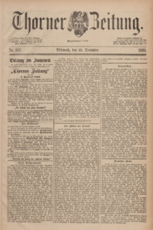 Thorner Zeitung : Begründet 1760. 1889, Nr. 302 (25 December)