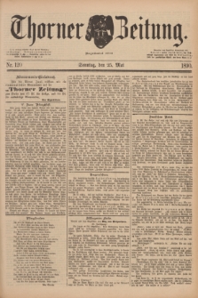 Thorner Zeitung : Begründet 1760. 1890, Nr. 120 (25 Mai) + dod.