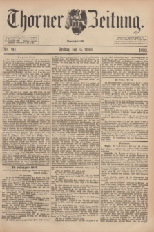 Thorner Zeitung : Begründet 1760. 1892, Nr. 90 (15 April)
