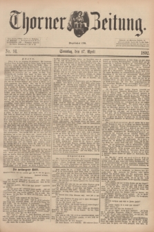 Thorner Zeitung : Begründet 1760. 1892, Nr. 91 (17 April) + dod.