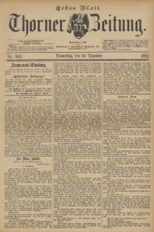 Thorner Zeitung : Begründet 1760. 1892, Nr. 300 (22 Dezember) - Erstes Blatt