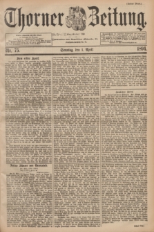 Thorner Zeitung : Begründet 1760. 1894, Nr. 75 (1 April) - Erstes Blatt