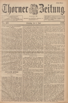 Thorner Zeitung : Begründet 1760. 1894, Nr. 127 (3 Juni) - Erstes Blatt