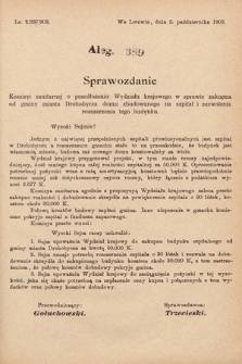 [Kadencja VIII, sesja I, al. 389] Alegata do Sprawozdań Stenograficznych z Pierwszej Sesyi Ósmego Peryodu Sejmu Krajowego Królestwa Galicyi i Lodomeryi z Wielkiem Księstwem Krakowskiem z roku 1902/903. Alegat 389