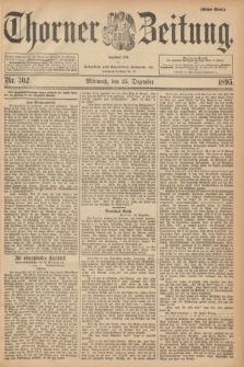 Thorner Zeitung : Begründet 1760. 1895, Nr. 302 (25 Dezember) - Erstes Blatt