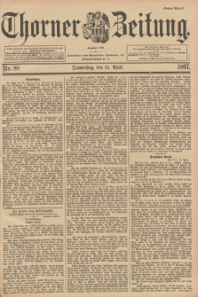 Thorner Zeitung : Begründet 1760. 1897, Nr. 88 (15 April) - Erstes Blatt