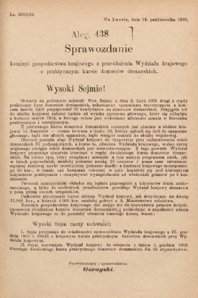 [Kadencja VIII, sesja I, al. 438] Alegata do Sprawozdań Stenograficznych z Pierwszej Sesyi Ósmego Peryodu Sejmu Krajowego Królestwa Galicyi i Lodomeryi z Wielkiem Księstwem Krakowskiem z roku 1902/903. Alegat 438