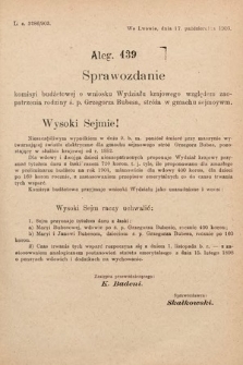 [Kadencja VIII, sesja I, al. 439] Alegata do Sprawozdań Stenograficznych z Pierwszej Sesyi Ósmego Peryodu Sejmu Krajowego Królestwa Galicyi i Lodomeryi z Wielkiem Księstwem Krakowskiem z roku 1902/903. Alegat 439