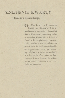 Zniesienie Kwarty Starostwa Krakowskiego : [Inc.:] Gdy Nam Królowi, y Seymuiącym Stanom, od Delegowanych do examinowania czynności Kommisyi Skarbu Koronnego, przełożono było, [...]