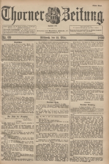 Thorner Zeitung : Begründet 1760. 1899, Nr. 69 (22 März) - Erstes Blatt
