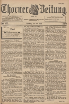 Thorner Zeitung : Begründet 1760. 1899, Nr. 123 (28 Mai) - Erstes Blatt