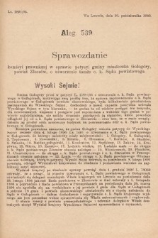 [Kadencja VIII, sesja I, al. 539] Alegata do Sprawozdań Stenograficznych z Pierwszej Sesyi Ósmego Peryodu Sejmu Krajowego Królestwa Galicyi i Lodomeryi z Wielkiem Księstwem Krakowskiem z roku 1902/903. Alegat 539