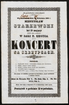 Za pozwoleniem zwierzchności we czwartek dnia 24 kwietnia 1845 r. Mieczysław Starzewski lat 13 mający będzie miał zaszczyt : w Sali p. Knotza dać koncert na skrzypcach