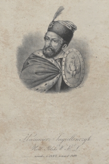 Kazimierz Jagiellończyk Król Polski W. X. L.: urodz. r. 1427. umarł 1492