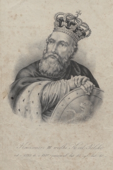 Kazimierz III wielki Król Polski : od r.1333 do r. 1370. panował lat 37 żył lat 60