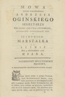 Mowa Jasnie Wielmoznego Andrzeia Oginskiego Sekretarza Wielkiego Xięstwa Litewskiego, Generalney Konfederacyi Litt. Y Seymowego Marszałka Na Seymie Die 4. Septembris 1776. Miana