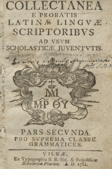 Collectanea E Probatis Latinæ Lingvæ Scriptoribvs Ad Vsvm Scholasticæ Juventvtis. P. 2, Pro Svprema Classe Grammatices