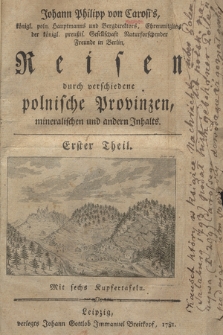 Johann Philipp von Carosi's [...] Reisen durch verschiedene polnische Provinzen, mineralischen und andern Inhalts. Th. 1, Mit sechs Kupfertafeln