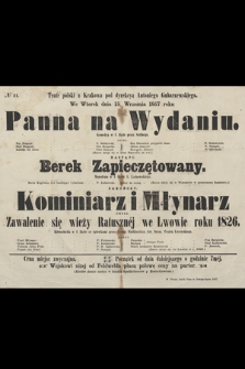 No 21 Teatr polski z Krakowa pod dyrekcyą Antoniego Gubarzewskiego we wtorek dnia 15. września 1857 roku : Panna na Wydaniu, komedya w 1 akcie przez Seribego, nastąpi Berek Zapieczętowany, monodram w 1 akcie A. Ładnowskiego, zakończy Kominiarz i Młynarz czyli Zawalenie się wieży Ratusznéj we Lwowie roku 1826, krotochwila w 1 akcie ze śpiewkami