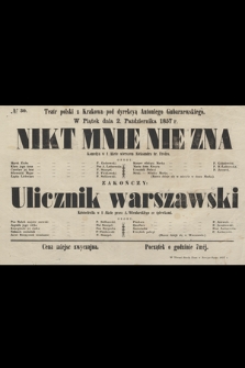 No 30 Teatr polski z Krakowa pod dyrekcyą Antoniego Gubarzewskiego, w piątek dnia 2. października 1857 r. : Nikt Mnie Nie Zna, komedya w 1 akcie, zakończy Ulicznik warszawski, krotochwila w 1 akcie