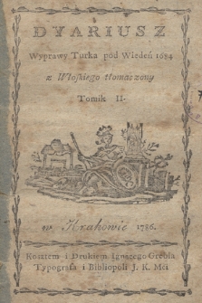 Dyariusz Wyprawy Turka pod Wiedeń 1684 z Włoskiego tłomaczony. T. 2