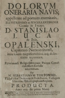 Dolorvm Oneraria Navis appellente ad portum æternitatis, [...] Stanislao Luca de Bnin Opalenski, Capitaneo Neocorcinensi : intra funeris [...] apparatum, in Rytwianensi [...] Patrum Camaldulensium Ecclesia adornatum