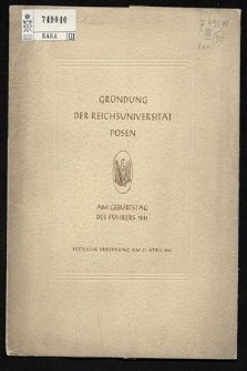 Die Gründung der Reichsuniversität Posen : am Geburtstag des Führers 1941 : festliche Eröffnung am 27, April 1941