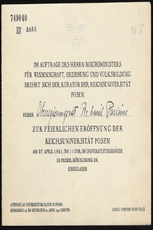 Im Auftrage des Herrn Reichsministers für Wissenschaft, Erziehung und Volksbildung beehrt sich der Kurator der Reichsuniversität Posen Herrn [...] zur feierlichen Eröffnung der Reichsuniversität Posen am 27. April 1941