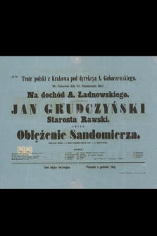 No 36 Teatr polski z Krakowa pod dyrekcyą A. Gubarzewskiego, we czwartek dnia 15. października 1857 na dochód A. Ładnowskiego : Jan Grudczyński Starosta Rawski czyli Oblężenie Sandomierza, historyczny dramat w 3 aktach