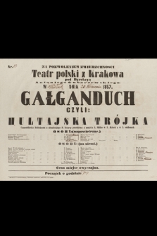 Nr 23 Za pozwoleniem Zwierzchności Teatr polski z Krakowa pod Dyrekcyą Antoniego Gubarzewskiego, w niedzielę dnia 20 września 1857 : Gałganduch czyli Hultajska Trójka, czarodziejska mellodrama w 3. aktach a w 5. odsłonach