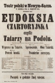 Teatr polski w Nowym-Sączu w niedzielę dnia 11. września 1859 pierwszy raz : Eudoksia Czartoryjska czyli Tatarzy na Podolu, powieść historyczna w 5 obrazach