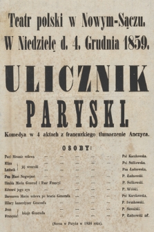 Teatr polski w Nowym-Sączu w niedzielę d. 4. grudnia 1859 : Ulicznik Paryski, komedya w 4 aktach