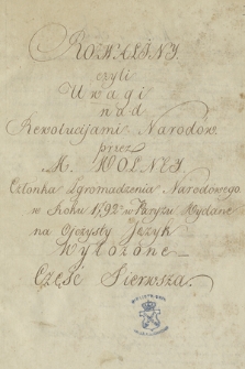 „Rozwaliny czyli uwagi nad rewolucijami [!] narodów przez M. Wolney członka Zgromadzenia Narodowego w roku 1792-m w Paryżu wydane na ojczysty język wyłożone”