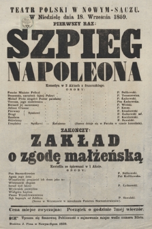 Teatr Polski w Nowym-Sączu w niedzielę dnia 18. września 1859 : pierwszy raz Szpieg Napoleona, zakończy Zakład o zgodę małżeńską