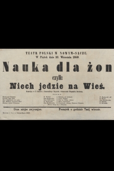 Teatr Polski w Nowym-Sączu w piątek dnia 16. września 1859 : Nauka dla żon czyli Niech jedzie na Wieś, komedya w 3 aktach