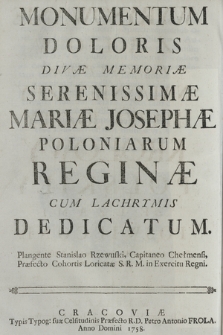 Monumentum Doloris Divæ Memoriæ Serenissimæ Mariæ Josephæ Poloniarum Reginæ Cum Lacrymis Dedicatum