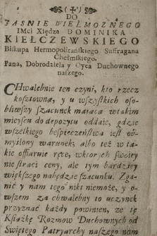 Rozmowy Duchowne Swiętego Franciszka Salezyusza [...] : W ktorych znayduią się Zacne y osobliwe niektore Dokumenta, Duszom w doskonałości Chrześcijańskiey postępuiącym służące [...]