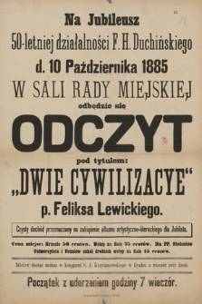 Na Jubileusz 50-letniej działalności F.H. Duchińskiego d.10 października 1885 w Sali Rady Miejskiej odbędzie się odczyt : Dwie cywilizacye p. Feliksa Lewickiego