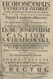 Horoscopus Lavreatæ Gloriæ, Natis ad Literas, Laureasq[ue], mentibus XIII. VV. DD. Primæ Laureæ Candidatorum, Signis Laudum allucens : ac dum [...] Artium Liberalium & Philosophiæ Baccalaurei declararentur