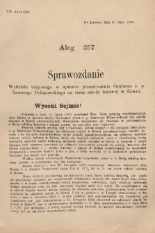 [Kadencja VIII, sesja II, al. 357] Alegata do Sprawozdań Stenograficznych z Drugiej Sesyi Ósmego Peryodu Sejmu Krajowego Królestwa Galicyi i Lodomeryi z Wielkiem Księstwem Krakowskiem z roku 1905. Alegat 357