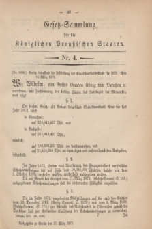 Gesetz-Sammlung für die Königlichen Preußischen Staaten. 1873, Nr. 4 (27 März) + dod.