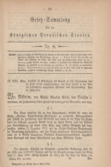 Gesetz-Sammlung für die Königlichen Preußischen Staaten. 1874, Nr. 8 (4 April)