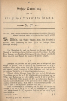 Gesetz-Sammlung für die Königlichen Preußischen Staaten. 1875, Nr. 37 (7 August)