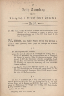Gesetz-Sammlung für die Königlichen Preußischen Staaten. 1880, Nr. 37 (20 Dezember)