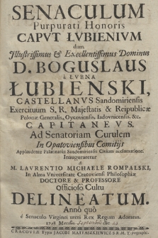 Senaculum Purpurati Honoris Capvt Łvbienium: dum Illustrissimus & Excellentissimus Dominus D. Boguslaus a Łvbna Łubienski [...] ad Senatoriam Curulem In Opatoviensibus Comitijs [...] Inauguraretur