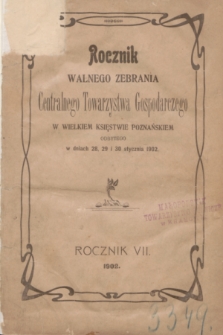 Rocznik Walnego Zebrania Centralnego Towarzystwa Gospodarczego w Wielkiem Księstwie Poznańskiem odbytego w dniach 28, 29 i 30 stycznia 1902. R.7 + wkładka