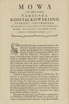 Mowa J. W. Jmci Pana Tadeusza Kosciałkowskiego Starosty Czotyrskiego, Podkomorzyca Y Posła Powiatu Wiłkomirskiego Miana Na Sessyi Odprawioney Dnia 6. Wrzesnia Roku 1776