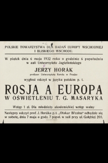W piątek dnia 6 maja 1932 roku Jerzy Horák profesor Uniwersytetu Karola w Pradze wygłosi odczyt w języku polskim p. t. Rosja a Europa w oświetleniu T. G. Masaryka