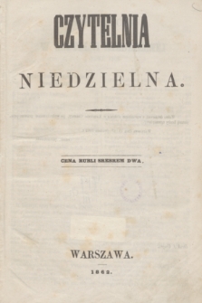 Czytelnia Niedzielna. [R.7], Spis rzeczy zawartych w Czytelni Niedzielnej z roku 1862