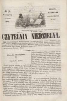 Czytelnia Niedzielna. [R.7], № 26 (29 czerwca 1862)